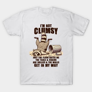 Sarcasm Humor Racoon I'm Not Clumsy Just The Floor Hates Me T-Shirt